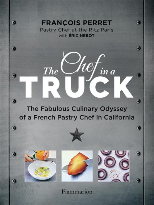 Emprunter The Chef in a Truck. The Fabulous Culinary Odyssey of a French Pastry Chef in California livre