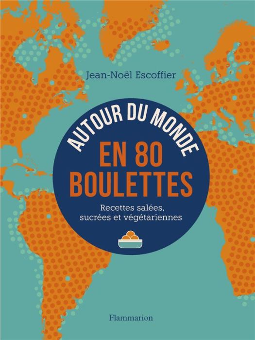 Emprunter Autour du monde en 80 boulettes. Recettes salées, sucrées et végétariennes livre