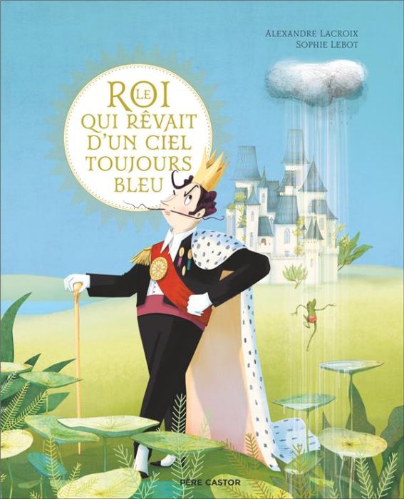 Emprunter Le Roi qui rêvait d'un ciel toujours bleu livre