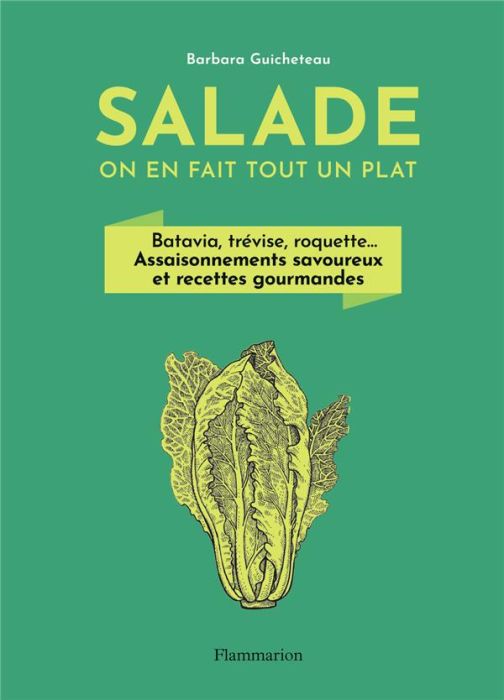 Emprunter Salade, on en fait tout un plat. Batavia, trévise, roquette... Assaisonnements savoureux et recettes livre