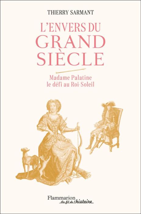 Emprunter L'envers du Grand Siècle. Madame Palatine le défi au Roi-Soleil livre