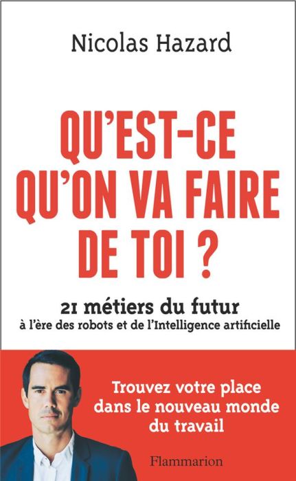 Emprunter Qu'est-ce qu'on va faire de toi ? 21 métiers du futur à l'ère des robots et de l'Intelligence artifi livre