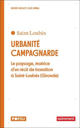 Emprunter Urbanité campagnarde. Le paysage, matrice d'un récit de transition à Saint-Loubès (Gironde) livre