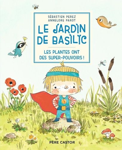 Emprunter Le Jardin de Basilic : Les plantes ont des super-pouvoirs ! livre