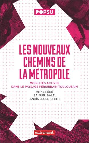 Emprunter Les nouveaux chemins de la métropole. Mobilités actives dans le paysage périurbain toulousain livre