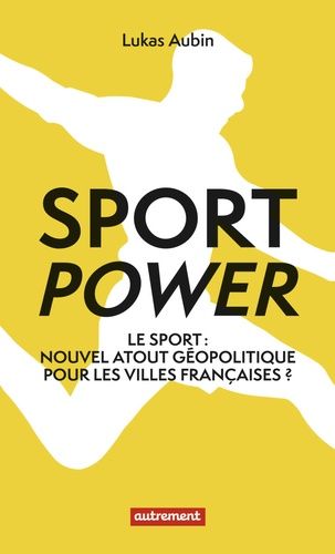 Emprunter Sport power. Le sport : nouvel atout géopolitique pour les villes françaises ? livre