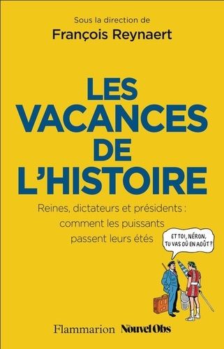 Emprunter Les vacances de l'Histoire. Reines, dictateurs et présidents : comment les puissants passent leurs é livre