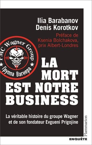 Emprunter La mort est notre business. La véritable histoire du groupe Wagner et de son fondateur Evgueni Prigo livre