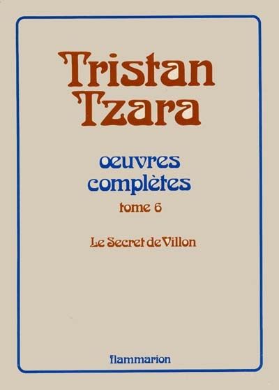 Emprunter Oeuvres complètes... / Tristan Tzara Tome 6 : Le secret de Villon livre