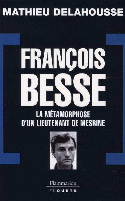 Emprunter François Besse. La métamorphose d'un lieutenant de Mesrine livre