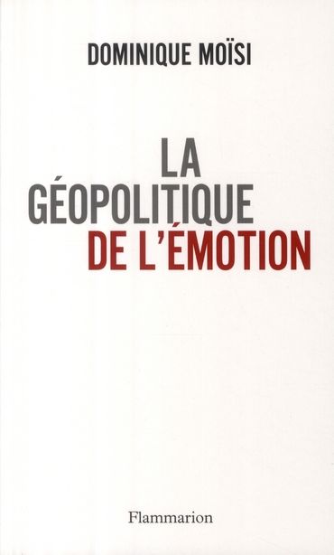 Emprunter La géopolitique de l'émotion. Comment les cultures de peur, d'humiliation et d'espoir façonnent le m livre