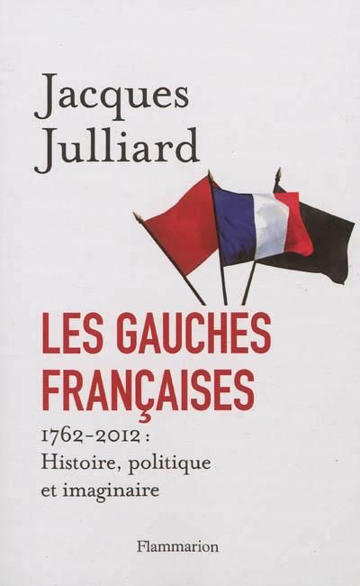 Emprunter Les gauches françaises. 1762-2012 : Histoire, politique et imaginaire livre