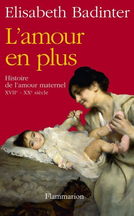 Emprunter L'amour en plus. Histoire de l'amour maternel (XVIIe-XXe siècle) livre