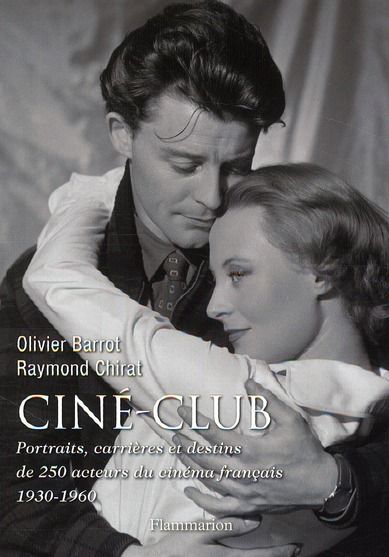 Emprunter Ciné-club. Portraits, carrières et destins de 250 acteurs du cinéma français (1930-1960) livre