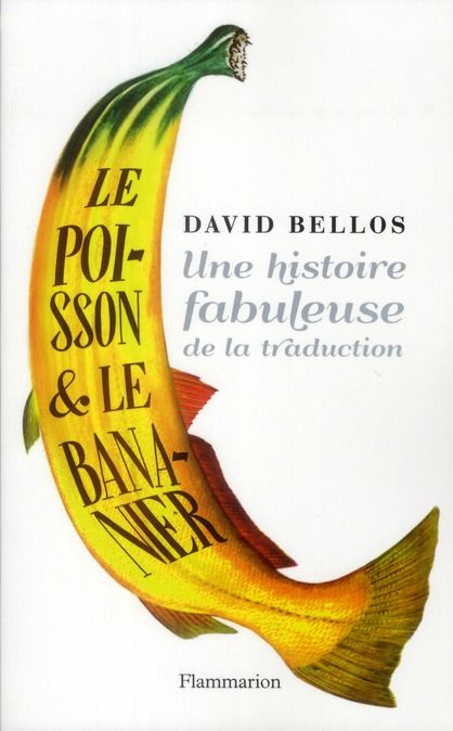 Emprunter Le poisson et le bananier. L'histoire fabuleuse de la traduction livre