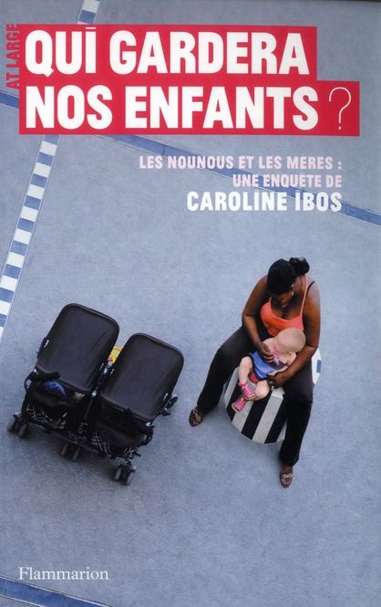 Emprunter Qui gardera nos enfants ? Les nounous et les mères livre