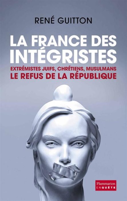 Emprunter La France des intégristes. Extrémistes juifs, chrétiens, musulmans, le refus de la République livre