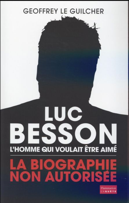 Emprunter Luc Besson, l'homme qui voulait être aimé. La biographie non autorisée livre