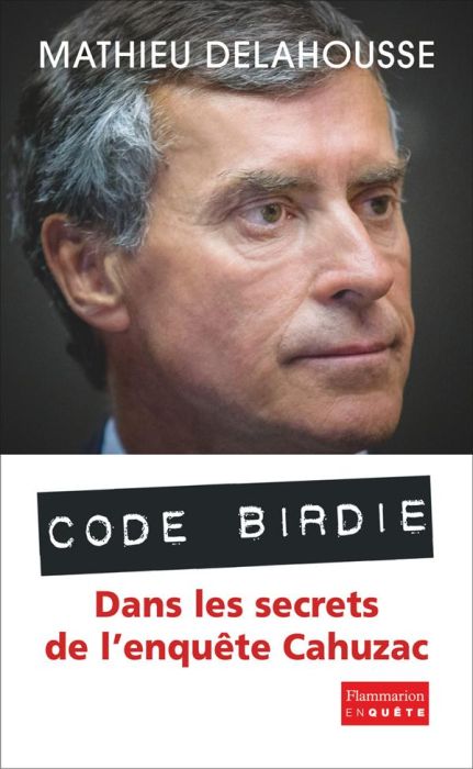 Emprunter Code Birdie. Dans les secrets de l'enquête Cahuzac livre