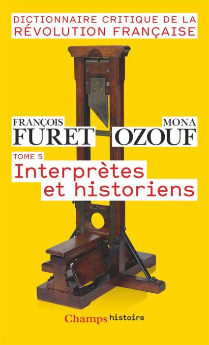 Emprunter Dictionnaire critique de la Révolution française. Tome 5, Interprètes et historiens livre