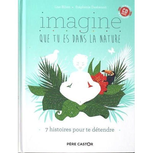 Emprunter Imagine que tu es dans la nature. 7 histoires pour te détendre, avec 1 CD audio livre