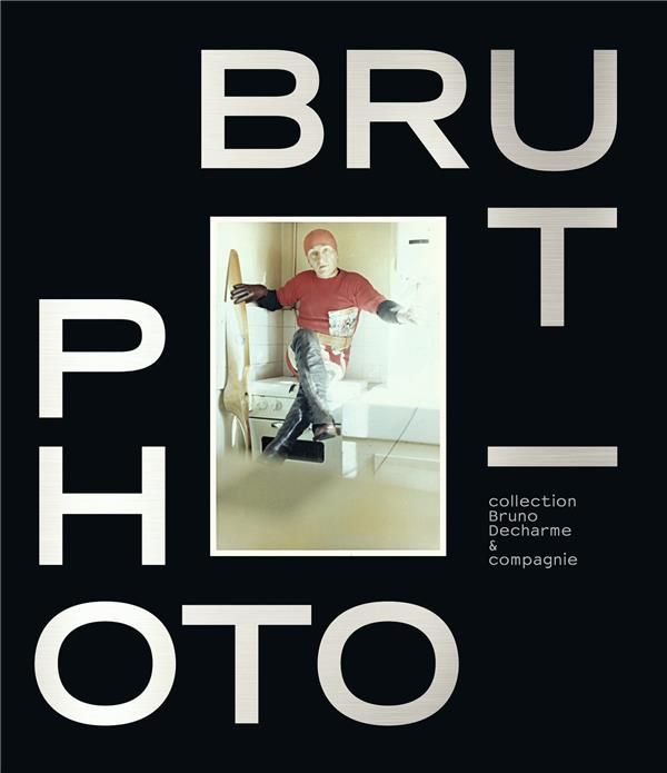 Emprunter Photo/Brut. Collection Bruno Decharme & compagnie livre