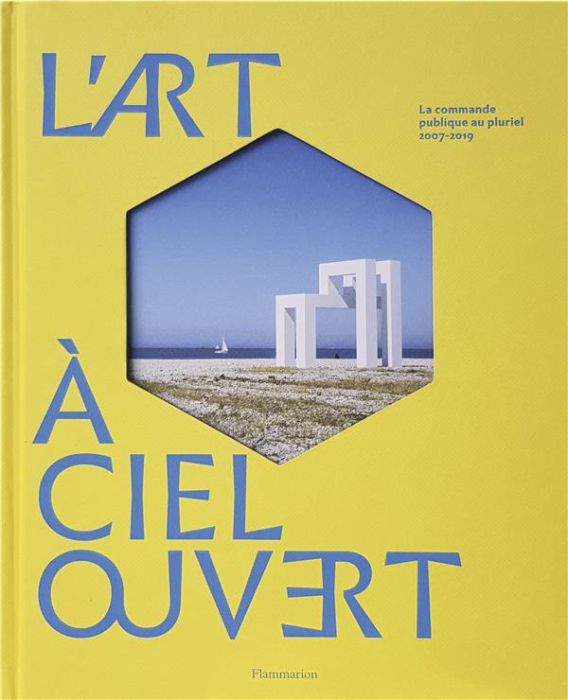 Emprunter L'art à ciel ouvert. La commandes publique au pluriel, 2007-2019 livre