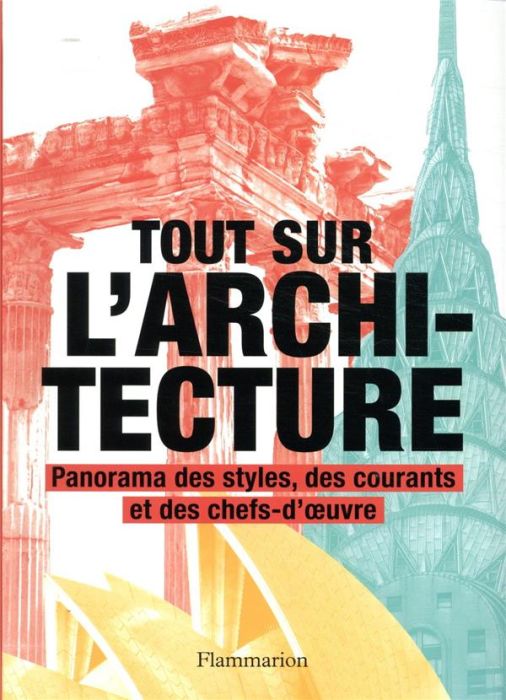 Emprunter Tout sur l'architecture. Panorama des styles, des courants et des chefs-d'oeuvre livre