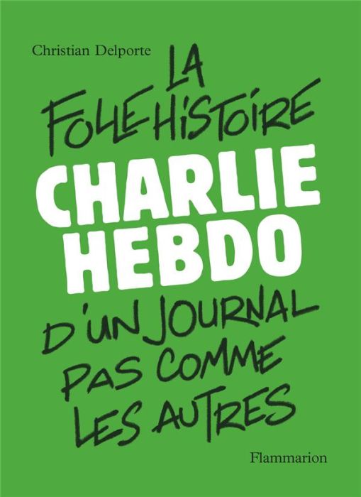 Emprunter Charlie Hebdo, la folle histoire d'un journal pas comme les autres livre