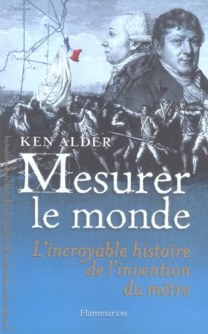 Emprunter Mesurer le monde. 1792-1799 : l'incroyable histoire de l'invention du mètre livre