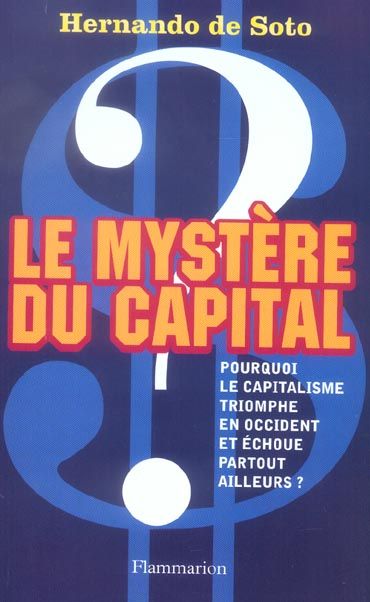 Emprunter Le mystère du capital. Pourquoi le capitalisme triomphe en Occident et échoue partout ailleurs livre