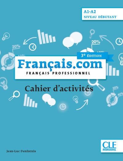 Emprunter Français.com Niveau débutant A1-A2. Français professionnel. Cahier d'activités, 3e édition livre