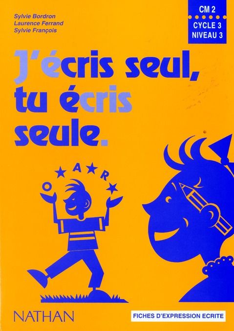 Emprunter J'ECRIS SEUL, TU ECRIS SEULE CM2. Fiches d'expression écrite livre