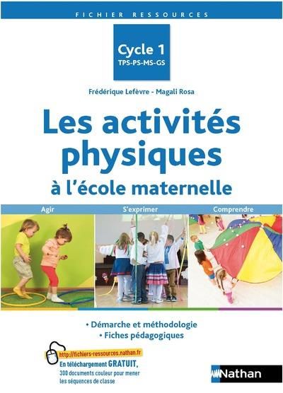 Emprunter Les activités physiques à l'école maternelle Cycle 1 TPS-PS-MS-GS. Agir, s'exprimer, comprendre livre