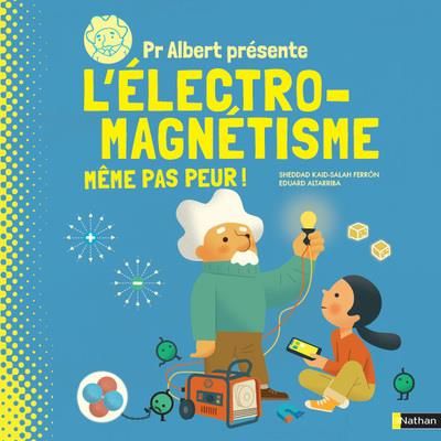 Emprunter Pr Albert présente l'électro-magnétisme. Même pas peur ! livre