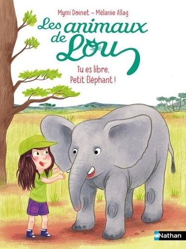 Emprunter Les animaux de Lou : Tu es libre, Petit Eléphant ! livre