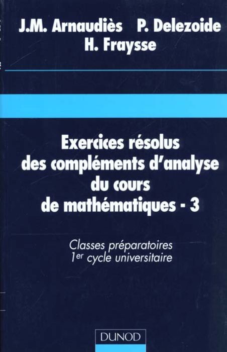 Emprunter EXERCICES RESOLUS DES COMPLEMENTS D'ANALYSE DU COURS DE MATHEMATIQUES. Tome 3, classes préparatoires livre