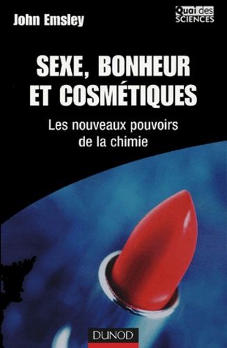 Emprunter Sexe, bonheur et cosmétiques. Les nouveaux pouvoirs de la chimie livre