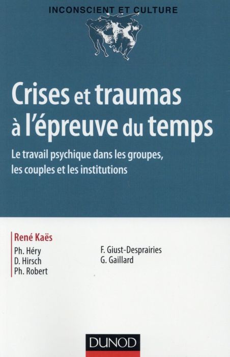 Emprunter Crises et traumas à l'épreuve du temps. Le travail psychique dans les groupes, les couples et les in livre