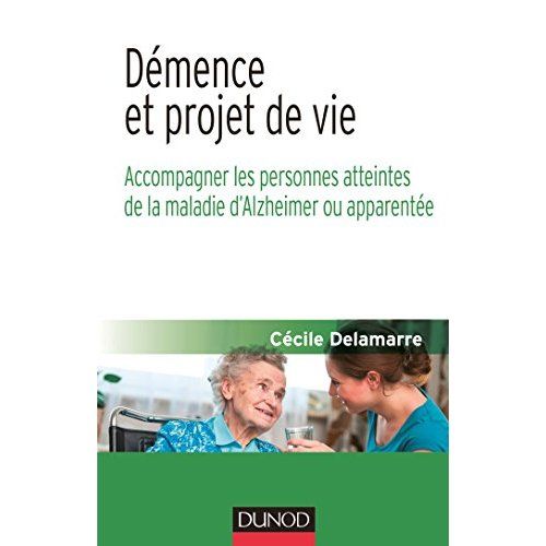 Emprunter Démence et projet de vie. Accompagner les personnes atteintes de la maladie d'Alzheimer ou apparenté livre