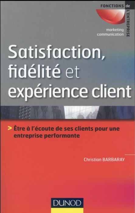 Emprunter Satisfaction, fidélité et expérience client. Etre à l'écoute de ses clients pour une entreprise perf livre