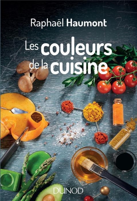 Emprunter Les couleurs de la cuisine. Avec Raphaël Haumont, la science a du goût ! livre