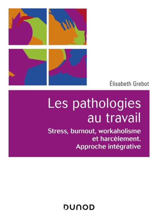 Emprunter Les pathologies au travail. Stress, burnout, workaholisme et harcèlement. Approche intégrative livre