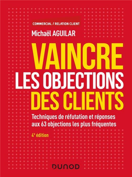 Emprunter Vaincre les objections des clients. Techniques de réfutation et réponses aux 63 objections les plus livre