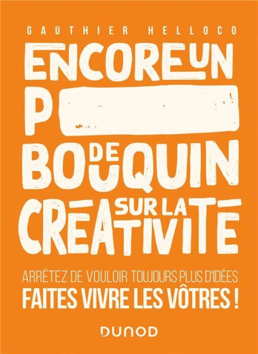 Emprunter Encore un p***** de bouquin sur la créativité. Arrêtez de vouloir toujours plus d'idées, faites vivr livre