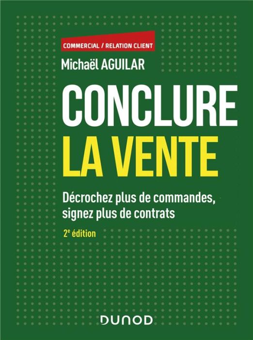 Emprunter Conclure la vente. Décrochez plus de commandes, signez plus de contrats, 2e édition livre