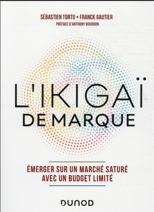 Emprunter L'Ikigaï de marque. Emerger sur un marché saturé avec un budget limité livre