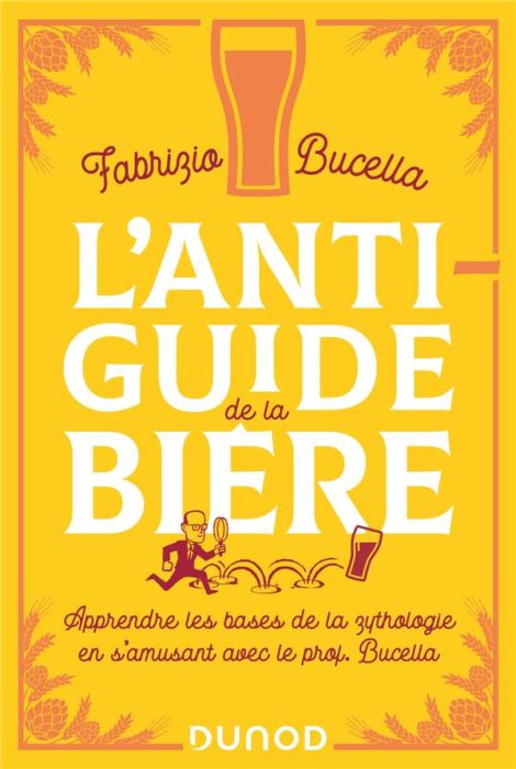 Emprunter L'anti-guide de la bière. Apprendre les bases de la zythologie en s'amusant avec le prof Bucella livre