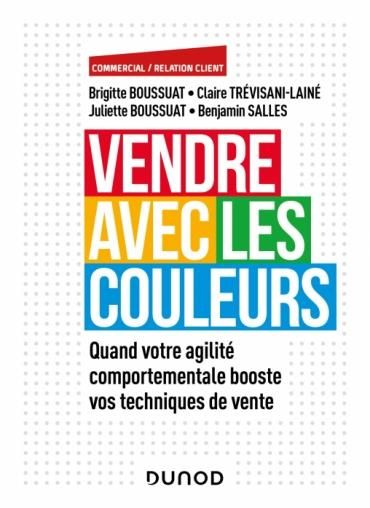 Emprunter Vendre avec les couleurs. Quand votre agilité comportementale booste vos techniques de vente livre