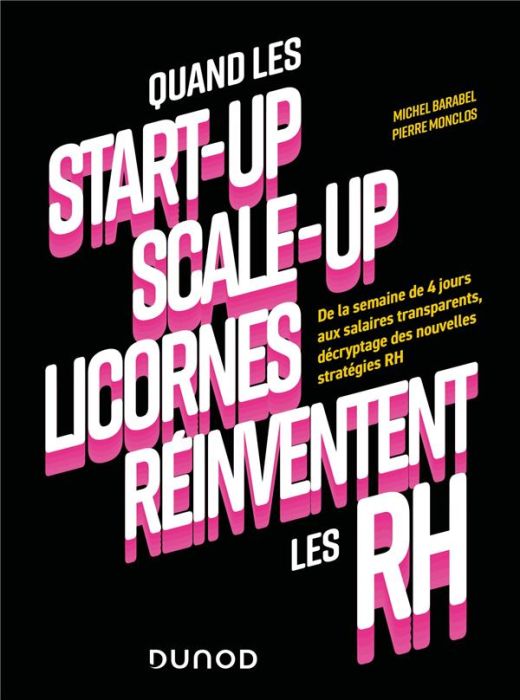 Emprunter Quand les start-up, scale-up et licornes réinventent les RH. De la semaine de 4 jours aux salaires t livre